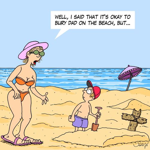 'Well, I said that it's okay to bury dad on the beach, but...'