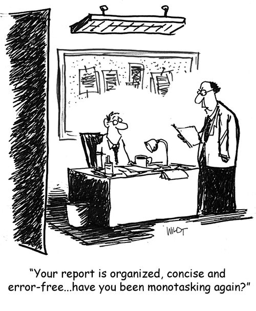 'Your report is organized, concise and error free...have you been monotasking again?'