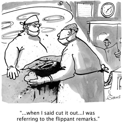 '...when I said cut it out...I was referring to the flippant remarks.'