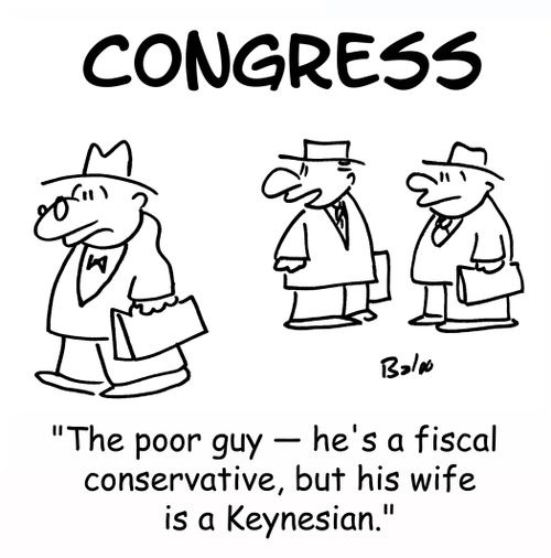 CONGRESS, 'The poor guy -- he's a fiscal conservative, but his wife is a Keynesian.'