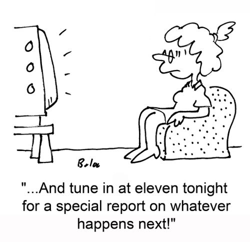 '...And tune in at eleven tonight for a special report on whatever happens next!'