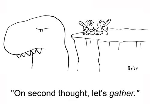 'On second thought, let's gather.'