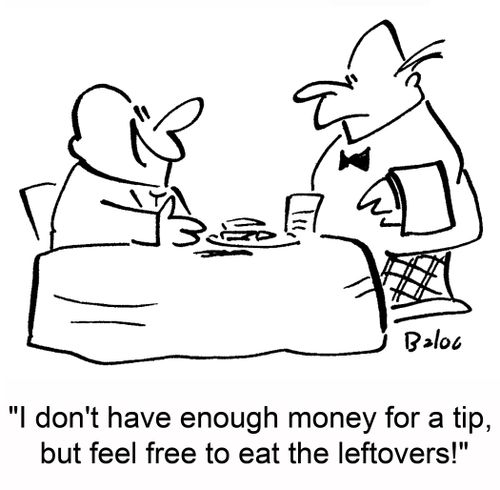 'I don't have enough money for a tip, but feel free to eat the leftovers!'
