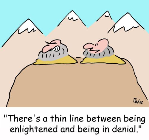 'There's a thin line between being enlightened and being in denial.'