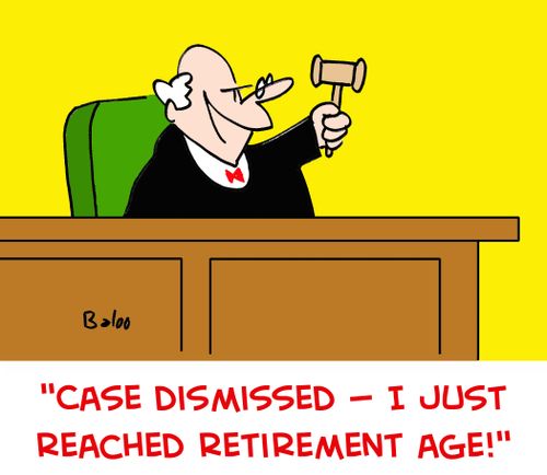 'Case dismissed! -- I just reached retirement age!' 
