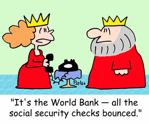 'It's the World Bank -- all the social security checks bounced!'
