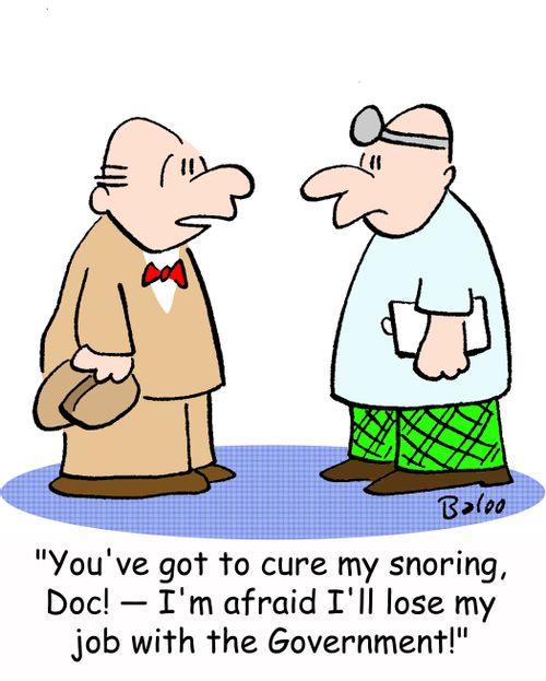 'You've got to cure my snoring, Doc! -- I'm afraid I'll lose my job with the Government!'