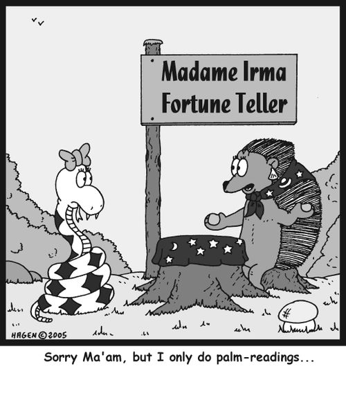 'Sorry Ma'am, but I only do palm-readings...'