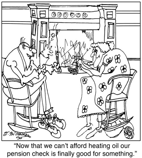 Now that we can't afford heating oil our pension check is finally good for something.