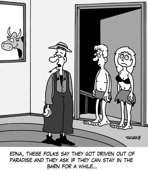 'Edna, these folks say they got driven out of Paradise and they ask if they can stay in the barn for a while...'
