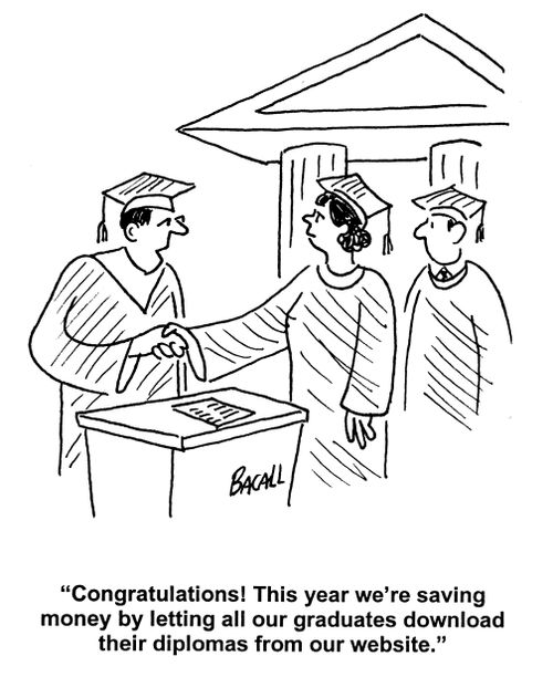 'Congratulations! This year we're saving money by letting all our graduates download their diplomas from our website.'