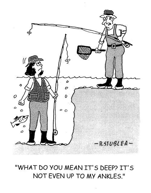 'What do you mean it's deep? It's not even up to my ankles.'