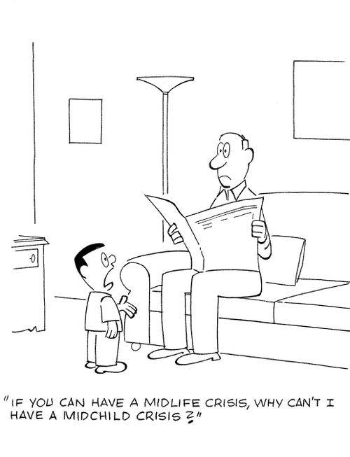 'If you can have a midlife crisis, why can't I have a midchild crisis?'