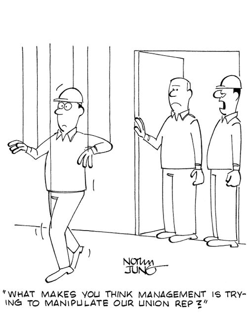 'What makes you think management is trying to manipulate our union rep?'