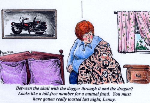 'Between the skull with the dagger through it and the dragon? Looks like a toll-free number for a mutual fund. You must have gotten really toasted last night, Lenny.'