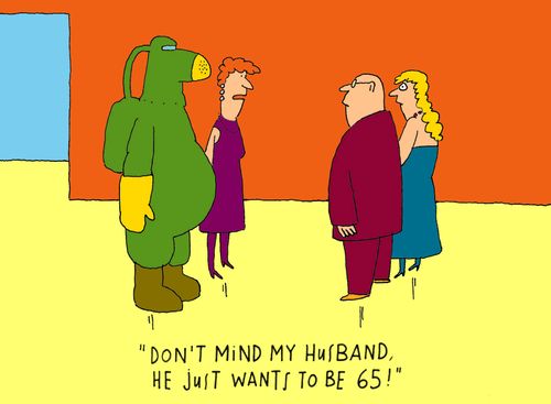 'Don't mind my husband, he just wants to be 65!'