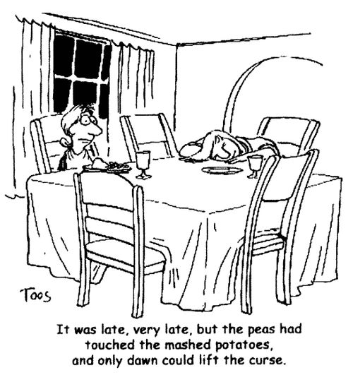 'It was late, very late, but the peas had touched the mash potatoes, and only dawn could lift the curse.'