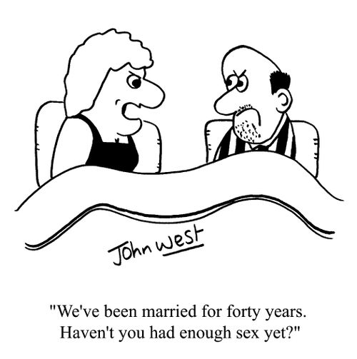 "We've been married for forty years. Haven't you had enough sex yet?"