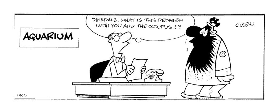 "What is the problem with you and the octopus!?"