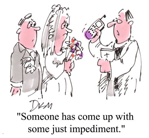 "Someone has come up with some just impediment."