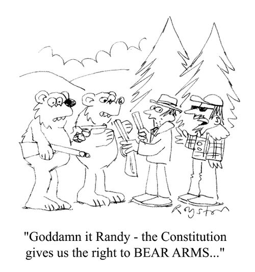 "Goddamn it Randy, the constitution gives us the right to bear arms..."