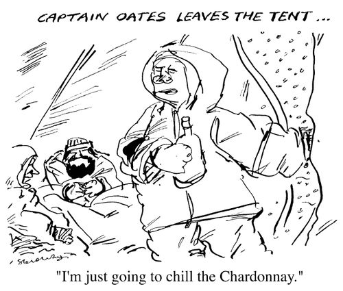 Captain Oates leaves the tent... "I'm just going to chill the Chardonnay"