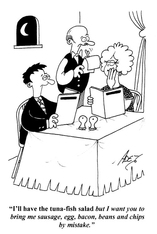 'I'll have the tuna-fish salad but I want you to bring me sausage, egg, bacon, beans and chips by mistake.'