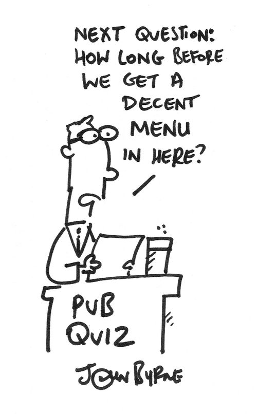 Pub quiz: '...How long before we get a decent menu in here?'