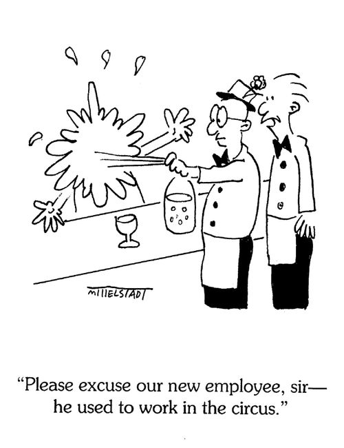 "Please excuse our new employee, sir--he used to work in the circus."