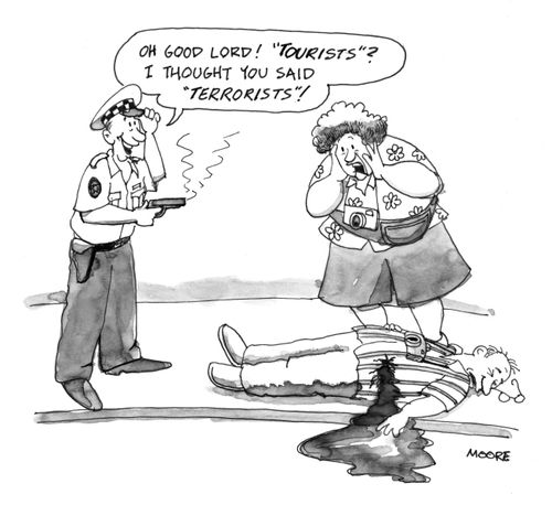 'Oh good Lord!  'Tourists'? I thought you said 'Terrorists'!'