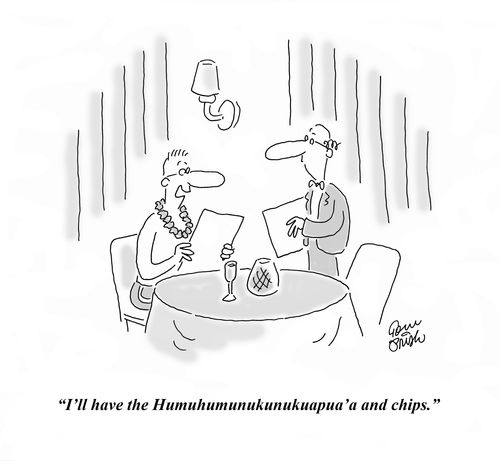 'I'll have the Humuhumunukunukuapua'a and chips.'