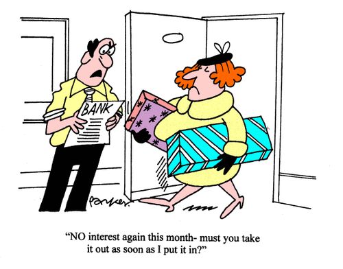 'No interest again this month - must you take it out as soon as I put it in?'