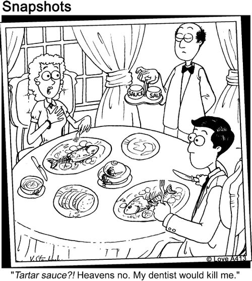 'Tartar sauce?! Heaven no. My dentist would kill me.'