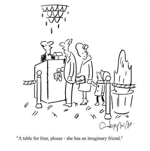 'A table for four please - she has an imaginary friend.'