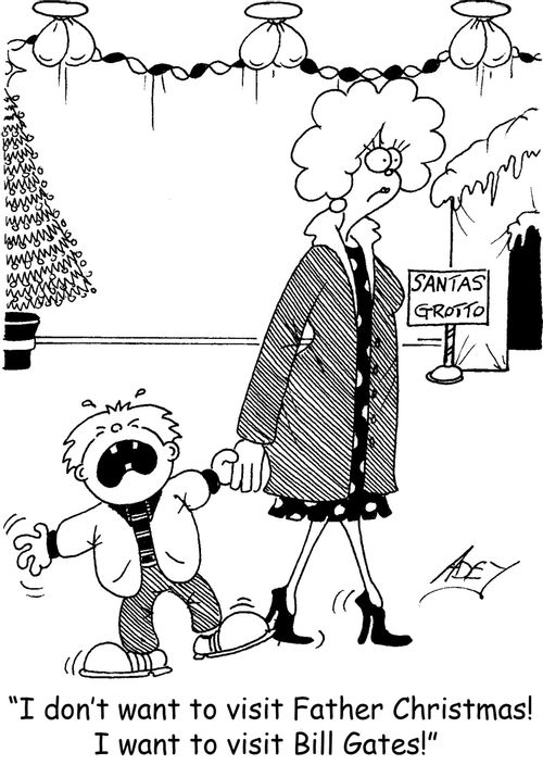 "I don't want to visit Father Christmas!  I want to visit Bill Gates!"