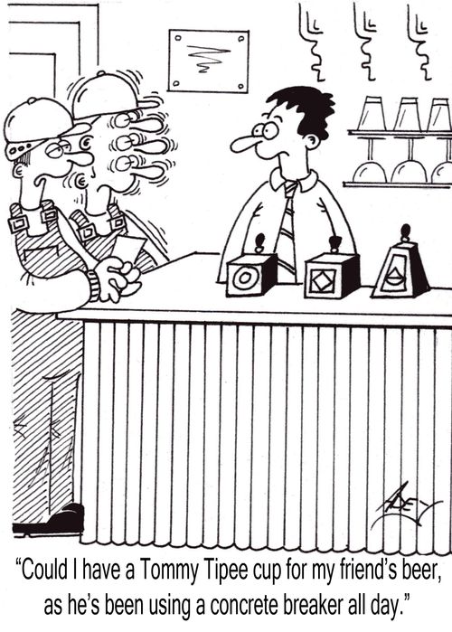 "Could I have a Tommy Tippee cup for my friend's beer, as he's been using a concrete breaker all day."