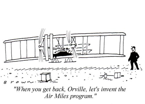 'When you get back, Orville, let's invent the Air Miles program.'
