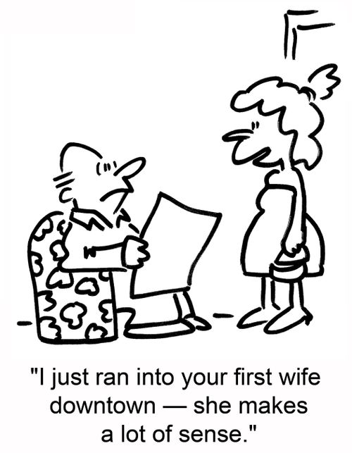 'I just ran into your first wife downtown -- she makes a lot of sense.'
