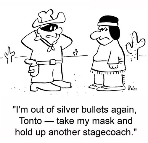 'I'm out of silver bullets again, Tonto -- take my mask and hold up another stagecoach.'