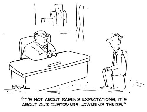 'It's not about raising expectations, it's about our customers lowering theirs.'