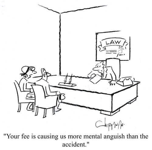 'Your fee is causing us more mental anguish than the accident.'