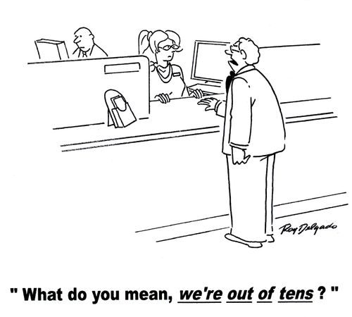 'What do you mean, we're out of tens?'