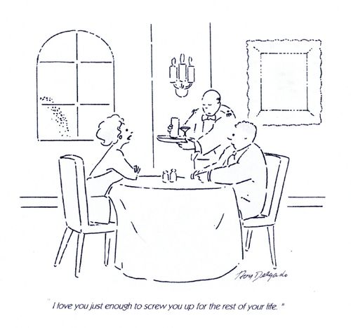 'I love you just enough to screw you up for the rest of your life.'