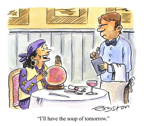 Fortune teller in restaurant says: 'I'll have the soup of tomorrow.'