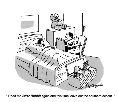 'Read me 'Br'er Rabbit again and this time leave out the southern accent.'