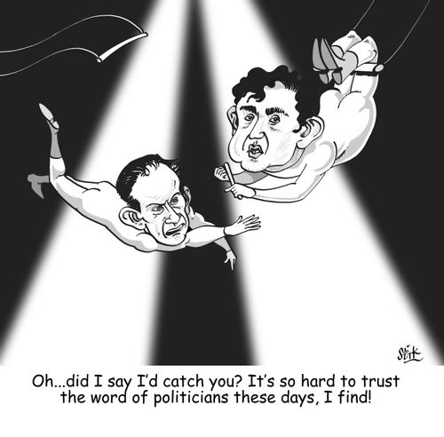 Oh...did I say I'd catch you? It's so hard to trust the word of politicians these days, I find!