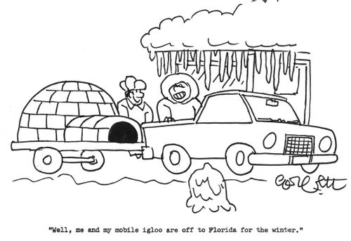 "Well, me and my mobile igloo are off to Florida for the winter."