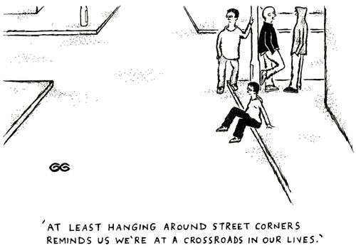 'At least hanging around street corners reminds us we're at a crossroads in our lives.'