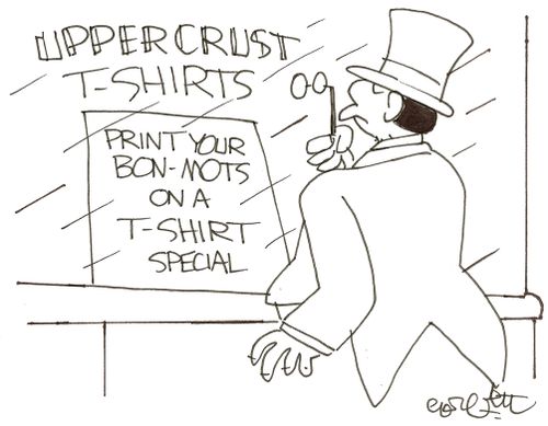 Upper Crust T-shirts: 'Print your bon-mots on a t-shirt special'.