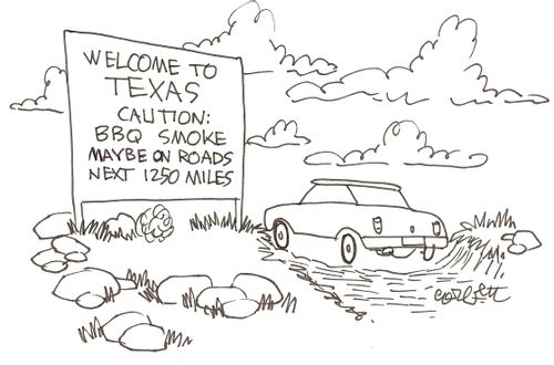 Welcome to Texas...caution:  BBQ smoke maybe on roads next 1250 miles.